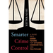 Smarter Crime Control: A Guide to a Safer Future for Citizens, Communities, and Politicians