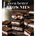 Even Better Brownies: 50 Standout Bar Recipes for Every Occasion
