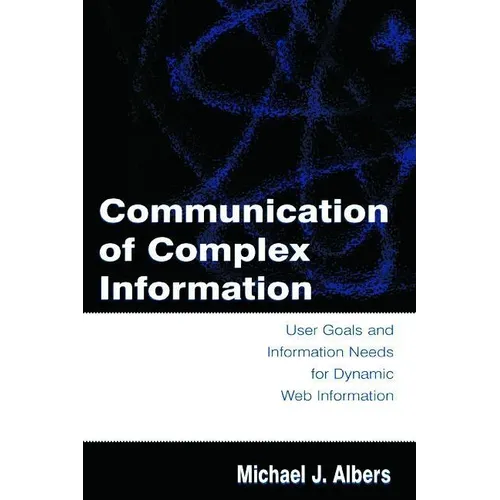 Communication of Complex Information: User Goals and Information Needs for Dynamic Web Information