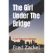 The Girl Under The Bridge: A San Francisco Mystery