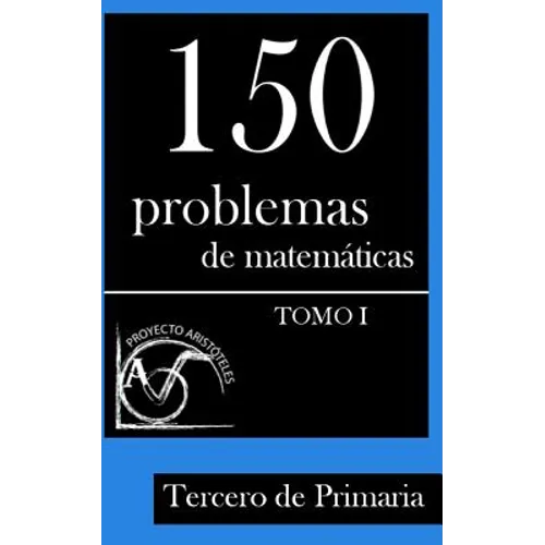 150 Problemas de Matemáticas para Tercero de Primaria (Tomo 1)
