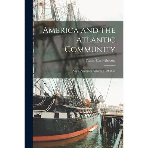 America and the Atlantic Community: Anglo-American Aspects, 1790-1850