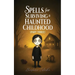 Spells for Surviving a Haunted Childhood: Part Three