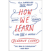 How We Learn: The Surprising Truth about When, Where, and Why It Happens