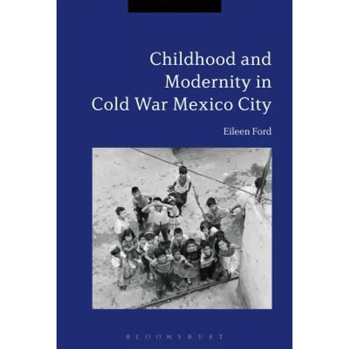 Childhood and Modernity in Cold War Mexico City