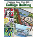 Capture Your Own Life with Collage Quilting: Making Unique Quilts and Projects from Photos and Imagery