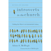Introverts in the Church: Finding Our Place in an Extroverted Culture