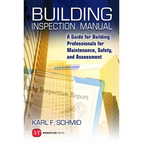 Building Inspection Manual: A Guide for Building Professionals for Maintenance, Safety, and Assessment