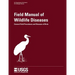 Field Manual of Wildlife Diseases - General Field Procedures and Diseases of Birds