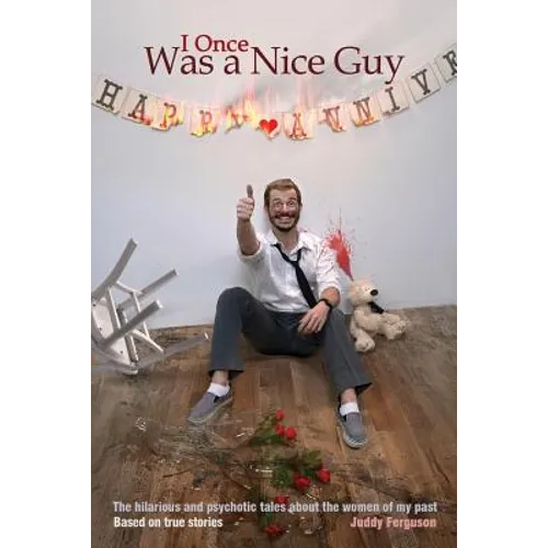 I Once Was a Nice Guy: The hilarious and psychotic tales about the women of my past.