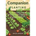 Companion Planting: The Ultimate Guide to Organic Gardening Tips, Plant Pairings, and Pest Control Strategies for Maximizing Harvests