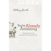 You're Already Amazing: Embracing Who You Are, Becoming All God Created You to Be