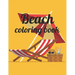 Beach coloring book: An Adult Coloring Book Featuring Fun and Relaxing Beach Vacation Scenes, Peaceful Ocean Landscapes and Beautiful Summe