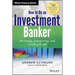How to Be an Investment Banker, + Website: Recruiting, Interviewing, and Landing the Job