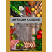 African Cuisine: cookbook recipes simply, easy, joyful, kitchen west african, south african food home cooked, black history traditional
