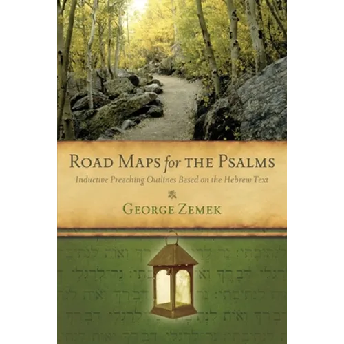 Road Maps for the Psalms: Inductive Preaching Outlines Based on the Hebrew Text