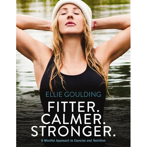 Fitter. Calmer. Stronger.: A Mindful Approach to Exercise and Nutrition