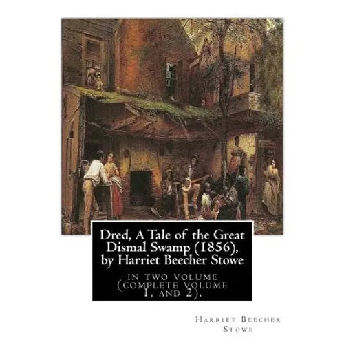 Dred, A Tale of the Great Dismal Swamp (1856), by Harriet Beecher Stowe: in two volume (complete volume 1, and 2).