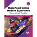 SharePoint Online Modern Experience Practical Guide - 2nd Edition: Migrate to the Modern Experience and Get the Most Out of SharePoint Including Power