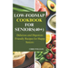 Low-Fodmap Cookbook for Seniors(40+): Delicious and Digestion-Friendly Recipes for Happy Seniors
