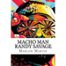 Macho Man Randy Savage: The Life and Tribute Of An Icon