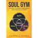 Soul Gym: A Manual for Soulful Living: Connecting Mind, Body & Spirit