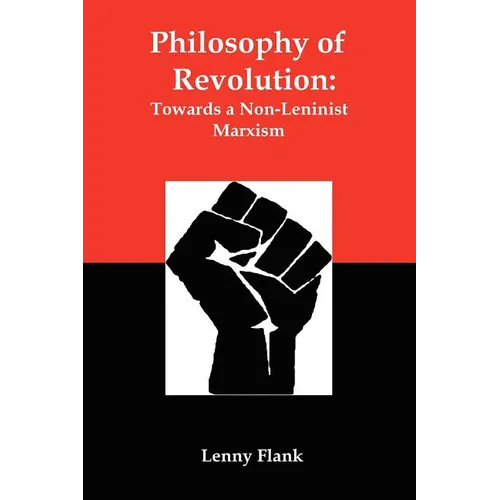 Philosophy of Revolution: Towards a Non-Leninist Marxism