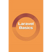 Laravel Basics: Creating Web Apps. It's Simple.