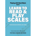 Learn to Read and Play Scales: Practical exercises for effortless note reading