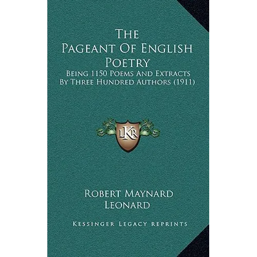 The Pageant of English Poetry: Being 1150 Poems and Extracts by Three Hundred Authors (1911)