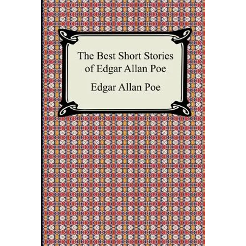The Best Short Stories of Edgar Allan Poe: (The Fall of the House of Usher, the Tell-Tale Heart and Other Tales)