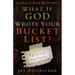 What If God Wrote Your Bucket List?: 52 Things You Don't Want to Miss