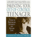 Parenting Your Out-Of-Control Teenager: 7 Steps to Reestablish Authority and Reclaim Love