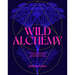 Wild Alchemy: An Astro-Botanical Guide to the Magic, Myth and Medicine of Plants