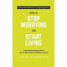 How To Stop Worrying And Start Living