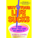 Why Your Life Sucks: And What You Can Do About It