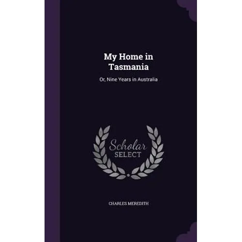 My Home in Tasmania: Or, Nine Years in Australia