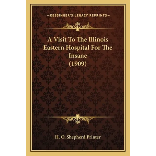 A Visit To The Illinois Eastern Hospital For The Insane (1909)