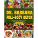 Dr. Barbara 7-Day Full-Body Detox: Transform your health: Dr. Barbara's 7-days full-body detox, rejuvenate, cleanse and energize with nature's healing