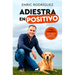 Adiestra En Positivo: Guã-A Completa Para Educar a Tu Perro Desde Cero / Positivetraining: A Complete Guide for Training Your Dog from Zero