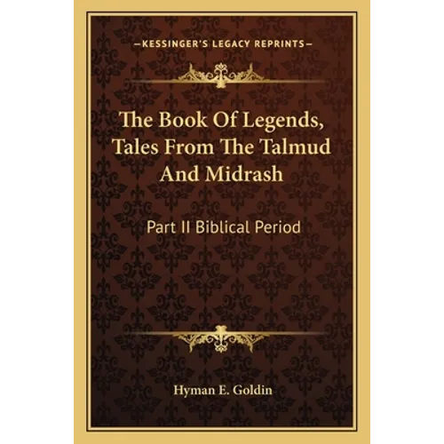 The Book Of Legends, Tales From The Talmud And Midrash: Part II Biblical Period
