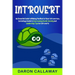 Introvert: An Essential Guide to Making the Most of Your Introversion, including a Guide to Overcoming Social Anxiety and Leadership Tips for Introver