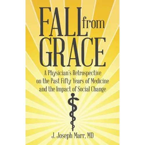 Fall from Grace: A Physician's Retrospective on the Past Fifty Years of Medicine and the Impact of Social Change