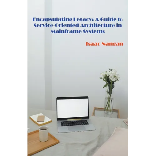 Encapsulating Legacy: A Guide to Service-Oriented Architecture in Mainframe Systems