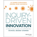 Inquiry-Driven Innovation: A Practical Guide to Supporting School-Based Change
