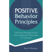Positive Behavior Principles: Shifting Perspectives and Aligning Practices in Schools