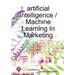artificial Intelligence / Machine Learning In Marketing