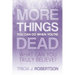 More Things you Can do When You're Dead: What Can You Truly Believe?