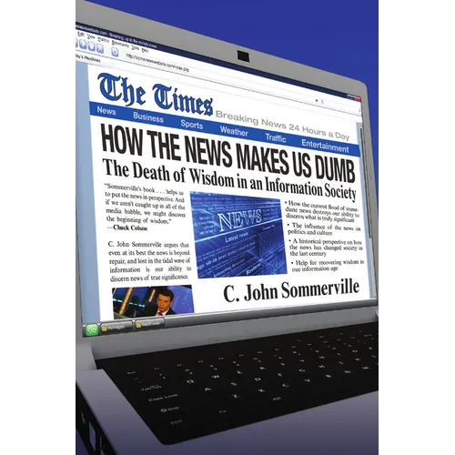 How the News Makes Us Dumb: The Death of Wisdom in an Information Society
