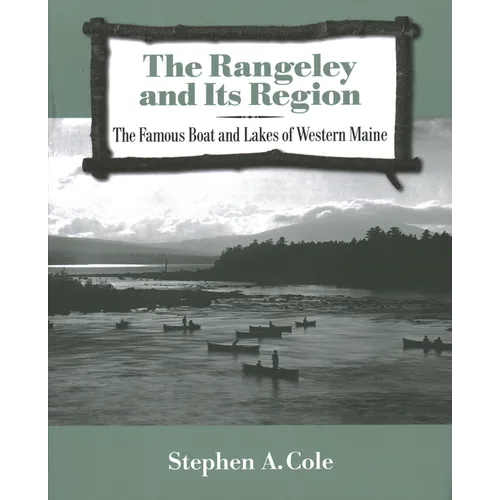 The Rangeley and Its Region: The Famous Boats and Lakes of Western Maine